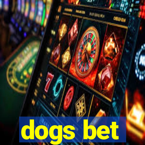 dogs bet