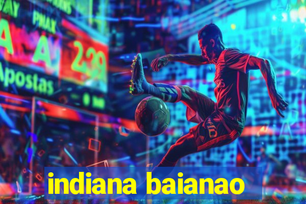 indiana baianao