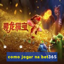 como jogar na bet365