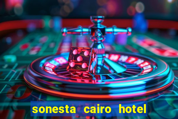 sonesta cairo hotel & casino