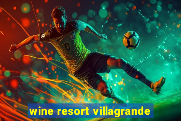 wine resort villagrande