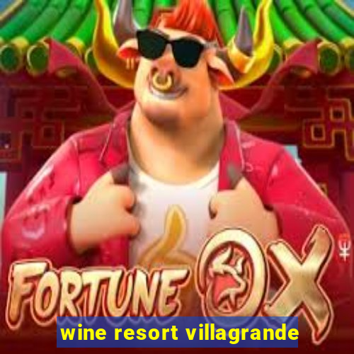 wine resort villagrande