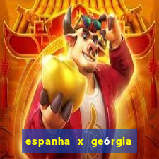 espanha x geórgia onde assistir