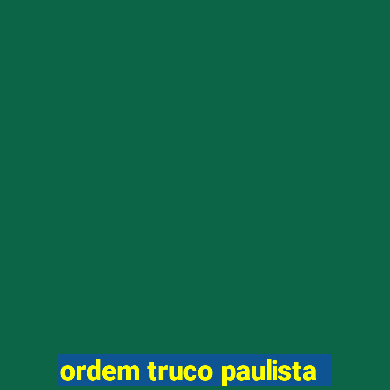 ordem truco paulista