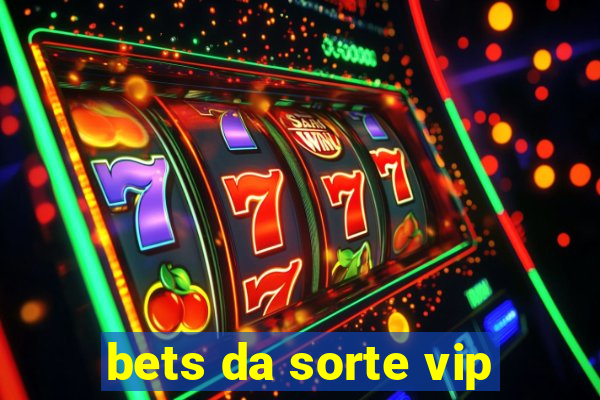 bets da sorte vip