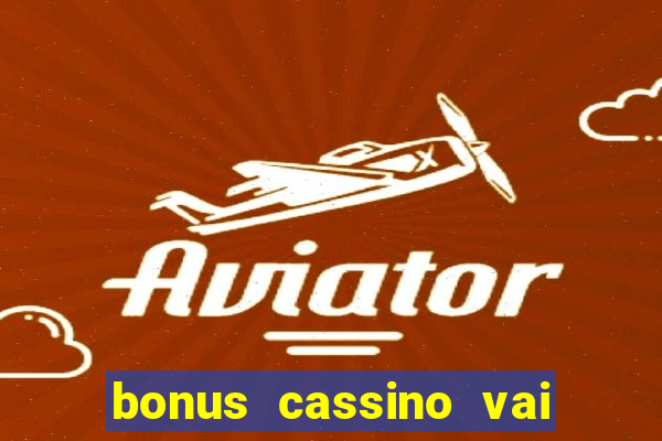 bonus cassino vai de bet