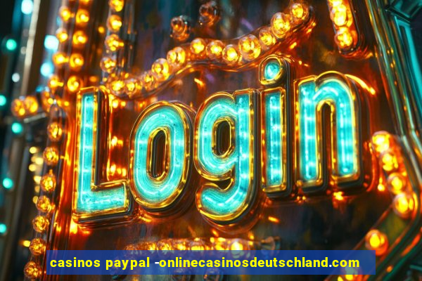 casinos paypal -onlinecasinosdeutschland.com