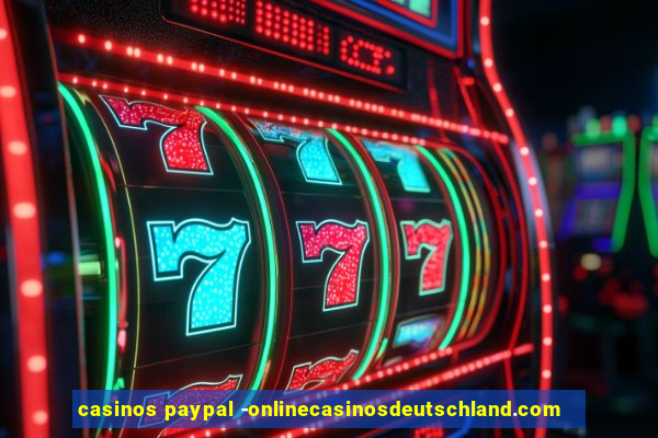 casinos paypal -onlinecasinosdeutschland.com