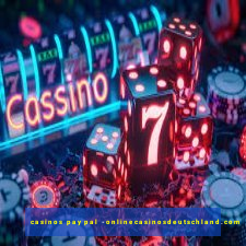 casinos paypal -onlinecasinosdeutschland.com