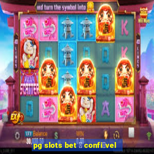 pg slots bet 茅 confi谩vel