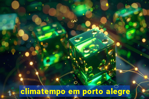 climatempo em porto alegre