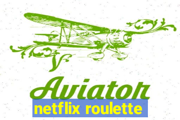 netflix roulette