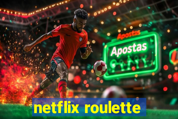 netflix roulette