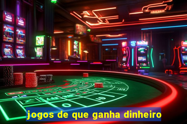 jogos de que ganha dinheiro