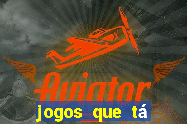 jogos que tá dando dinheiro