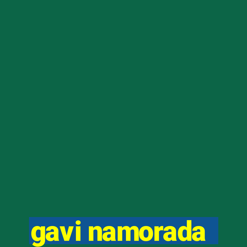 gavi namorada