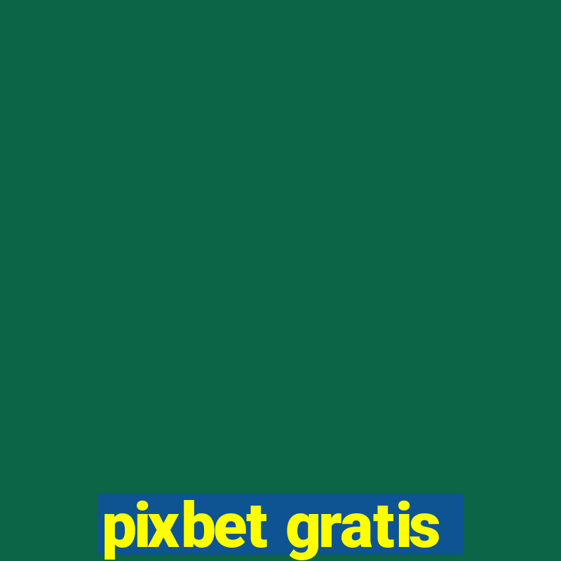 pixbet gratis