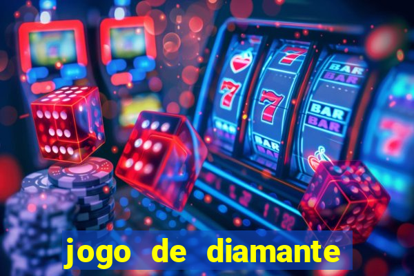 jogo de diamante para ganhar dinheiro