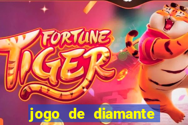 jogo de diamante para ganhar dinheiro