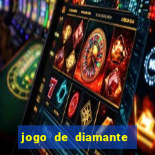 jogo de diamante para ganhar dinheiro