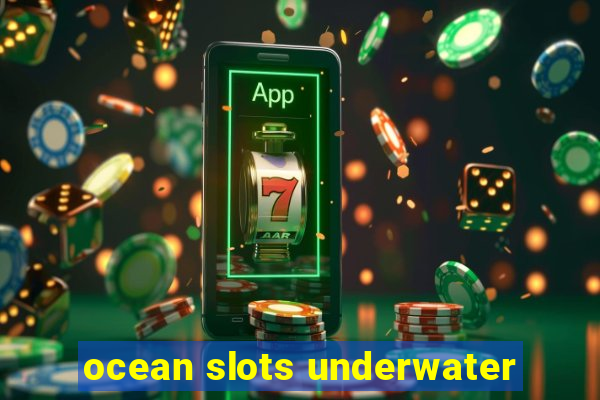 ocean slots underwater