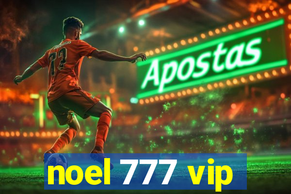 noel 777 vip