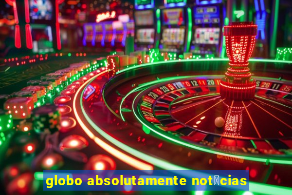 globo absolutamente not铆cias