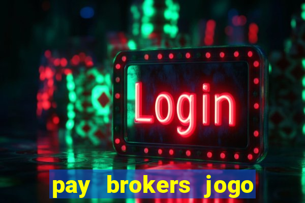 pay brokers jogo de aposta