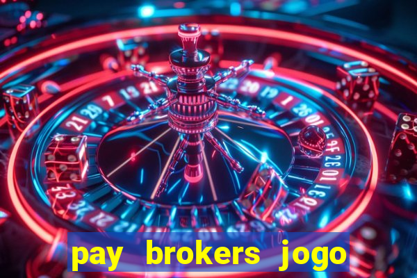 pay brokers jogo de aposta