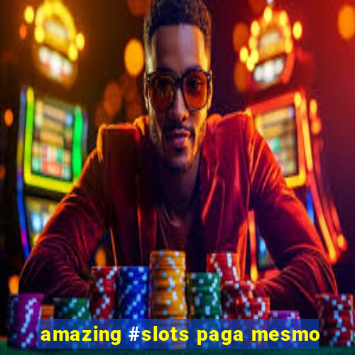 amazing #slots paga mesmo