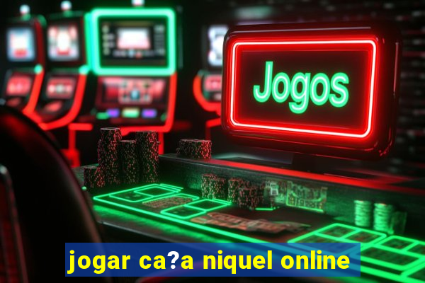 jogar ca?a niquel online