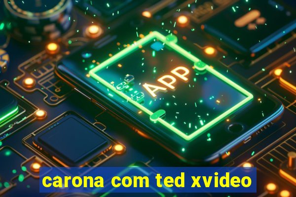 carona com ted xvideo