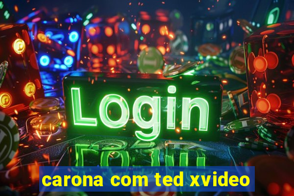 carona com ted xvideo