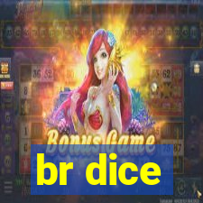 br dice