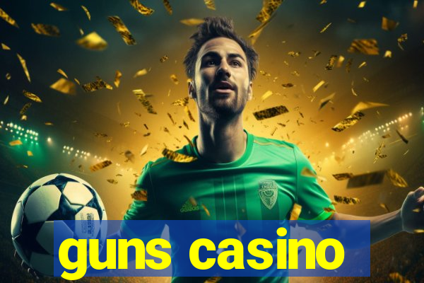 guns casino