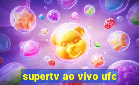 supertv ao vivo ufc