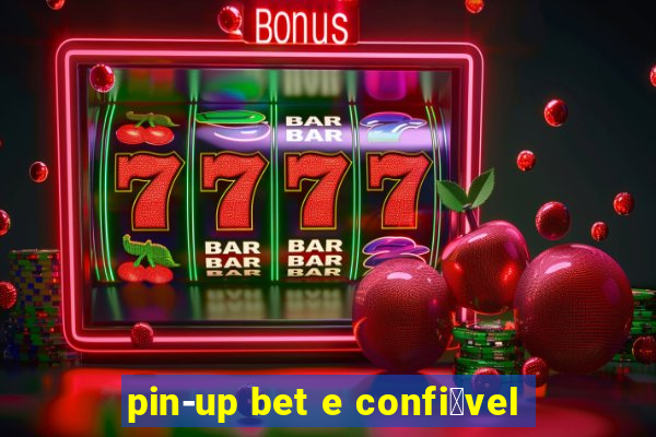 pin-up bet e confi谩vel