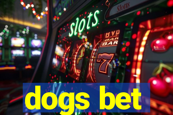 dogs bet