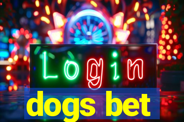 dogs bet