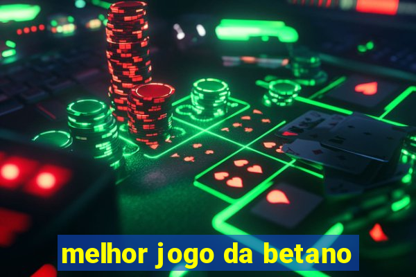 melhor jogo da betano