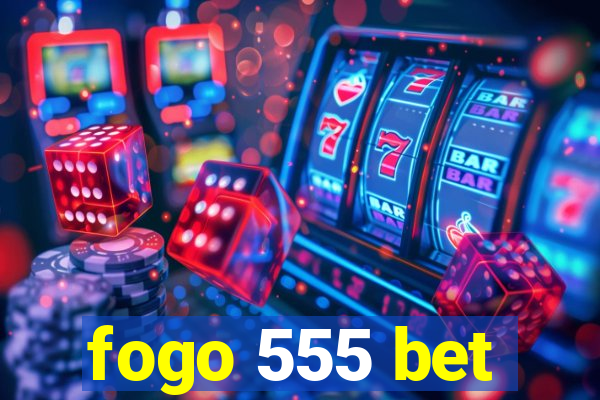 fogo 555 bet