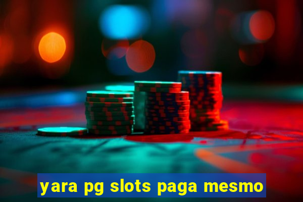 yara pg slots paga mesmo