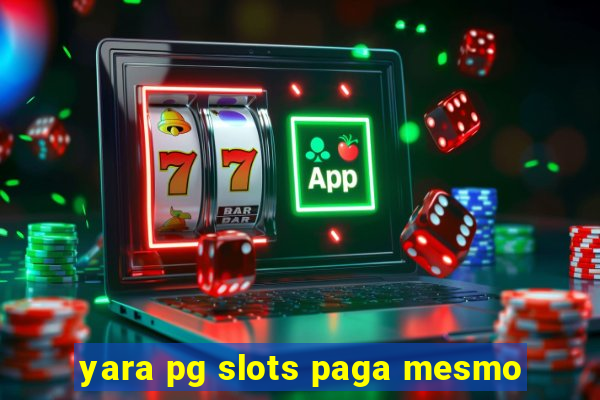 yara pg slots paga mesmo