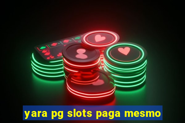 yara pg slots paga mesmo