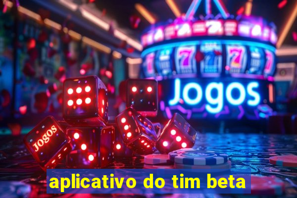 aplicativo do tim beta