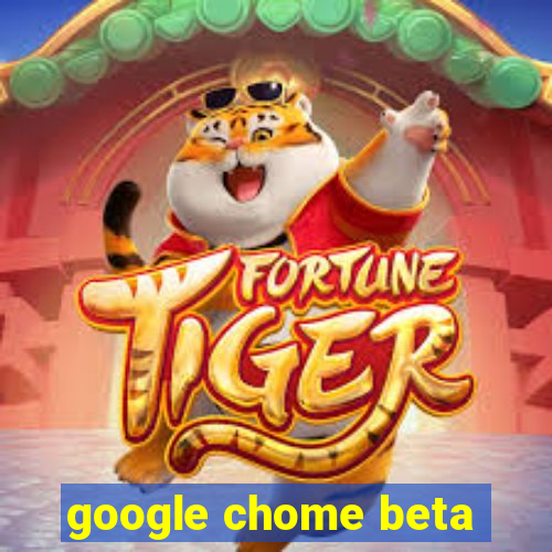 google chome beta