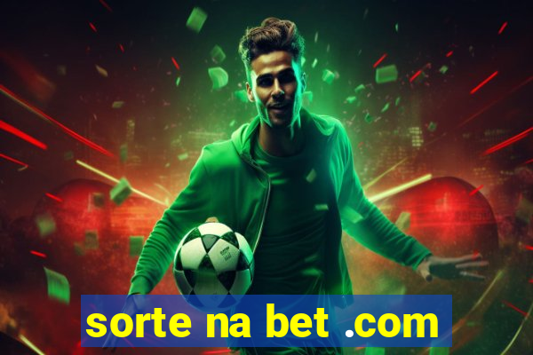 sorte na bet .com