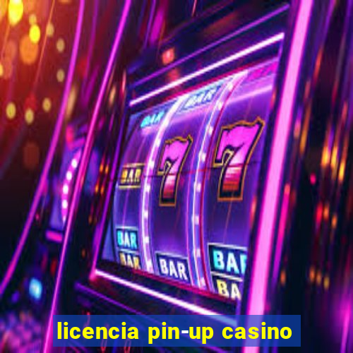 licencia pin-up casino