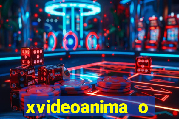 xvideoanima  o