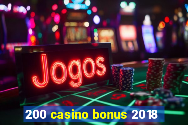 200 casino bonus 2018